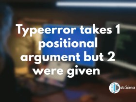 Typeerror takes 1 positional argument but 2 were given