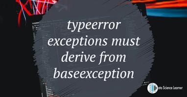 TypeError: exceptions must derive from BaseException [Fixed]