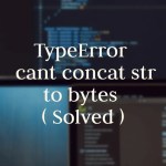 Typeerror A Bytes Like Object Is Required Not Str : How To Fix?