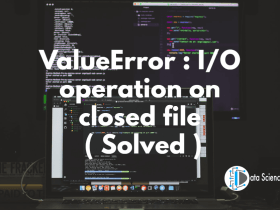 ValueError _ I-O operation on closed file ( Solved )
