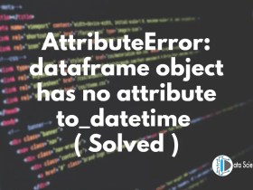 AttributeError_ dataframe object has no attribute to_datetime ( Solved )