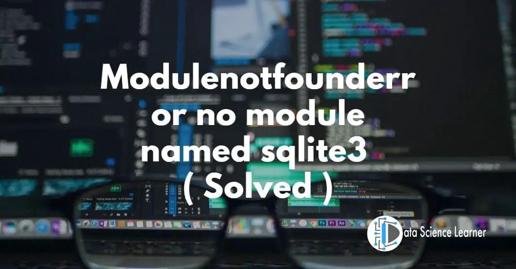 Modulenotfounderror no module named sqlite3 ( Solved )