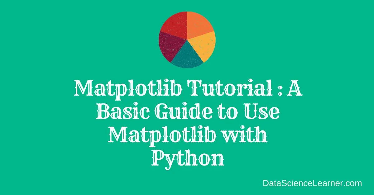 Matplotlib Tutorial _ A Basic Guide to Use Matplotlib with Python