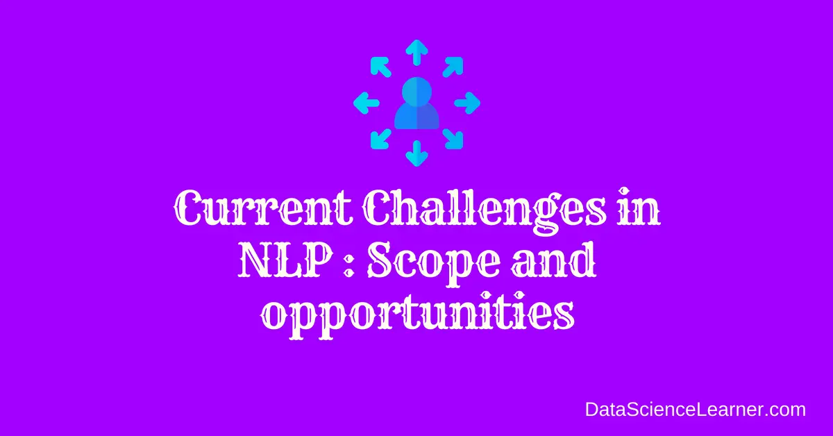 Current Challenges in NLP Scope and opportunities