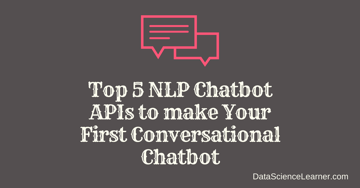 Top 5 NLP Chatbot APIs to make Your First Conversational Chatbot