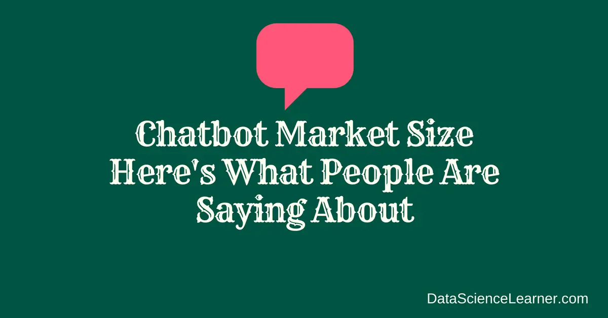 Chatbot Market Size Here's What People Are Saying About