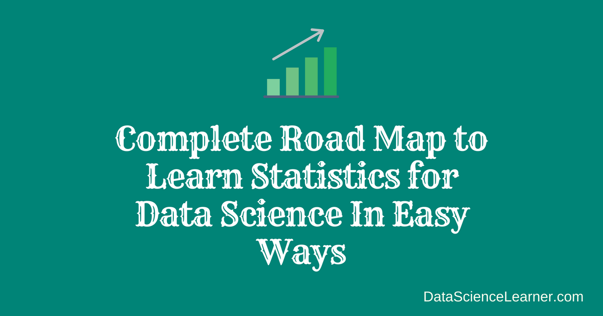 Complete Road Map to Learn Statistics for Data Science In Easy Ways