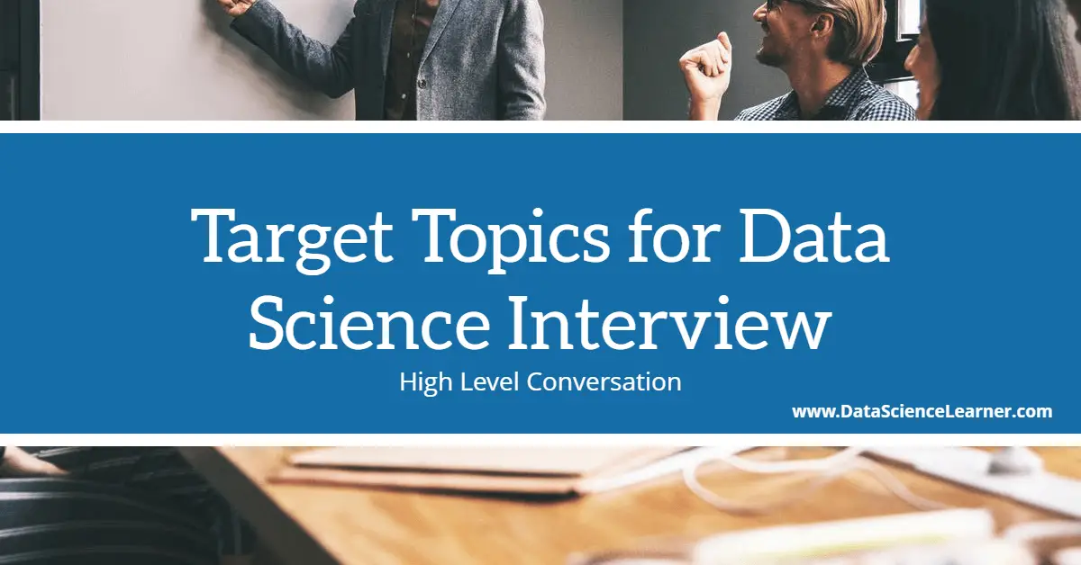 Target Topics for Data Science Interview High Level Conversation