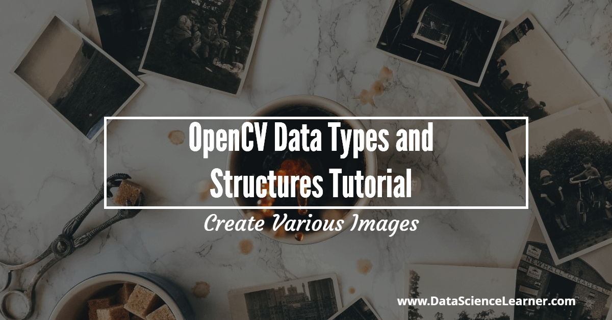 Opencv Data Types and Structures Tutorial