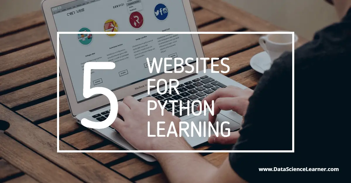 Top 5 sites for Python Learning For You (Data Science Learner)