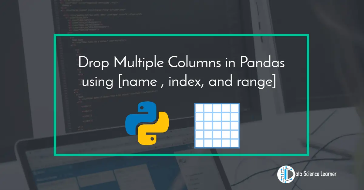 Drop Multiple Columns in Pandas using [name , index, and range]