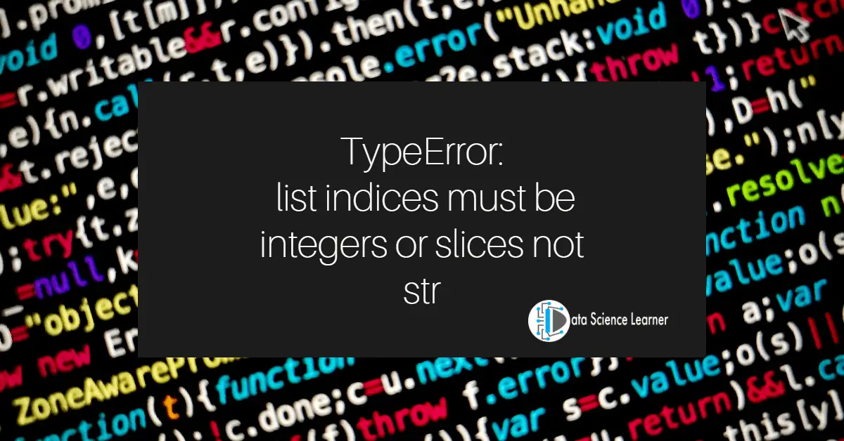 TypeError list indices must be integers or slices not str