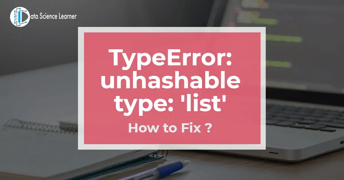 TypeError: unhashable type: 'list' - How to Fix it Easily?