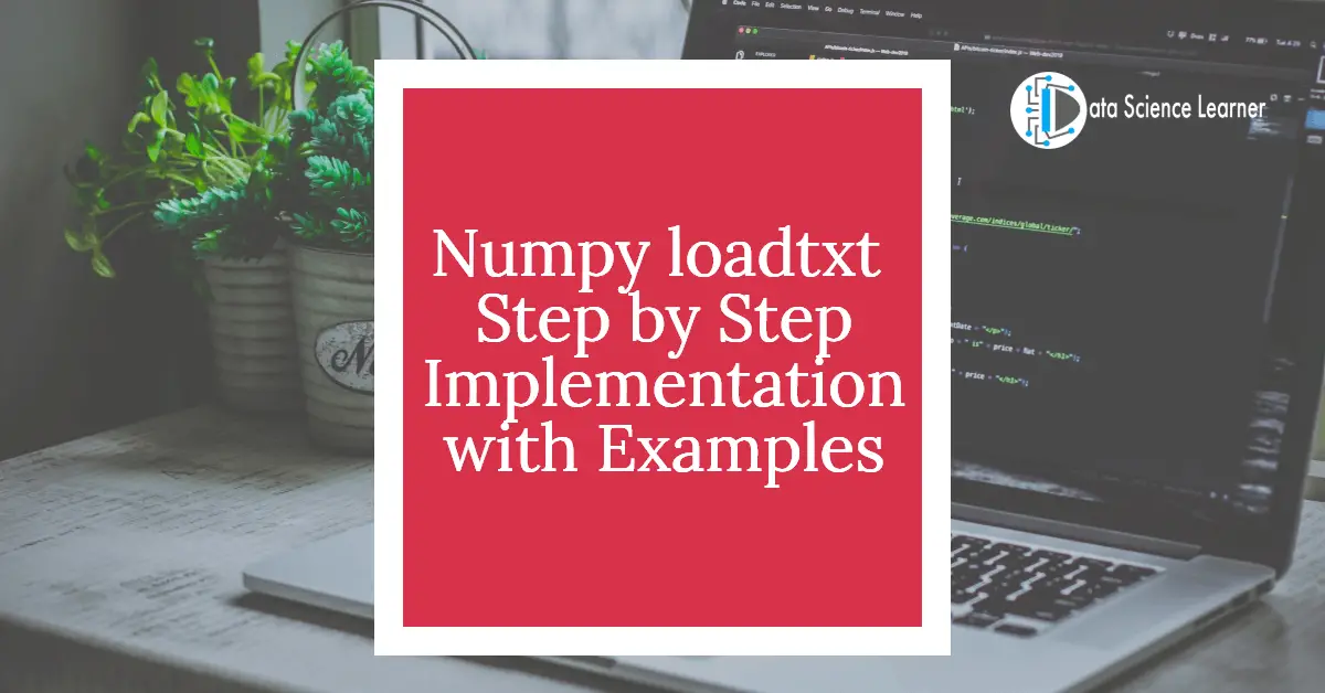 Numpy loadtxt Step by Step Implementation with Examples