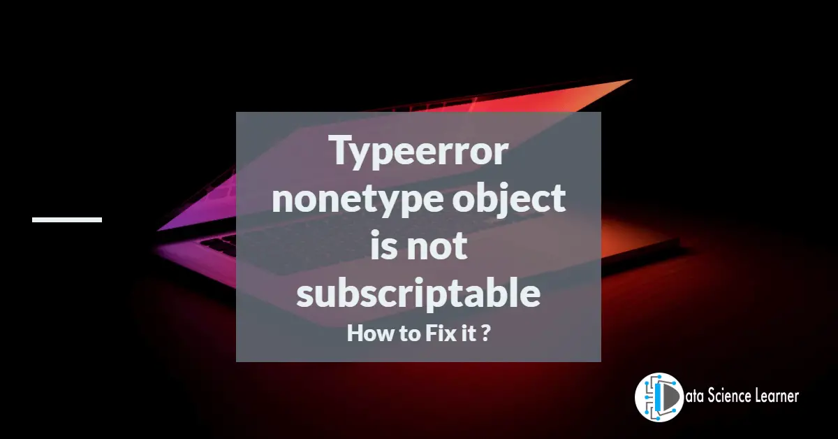 Typeerror nonetype object is not subscriptable