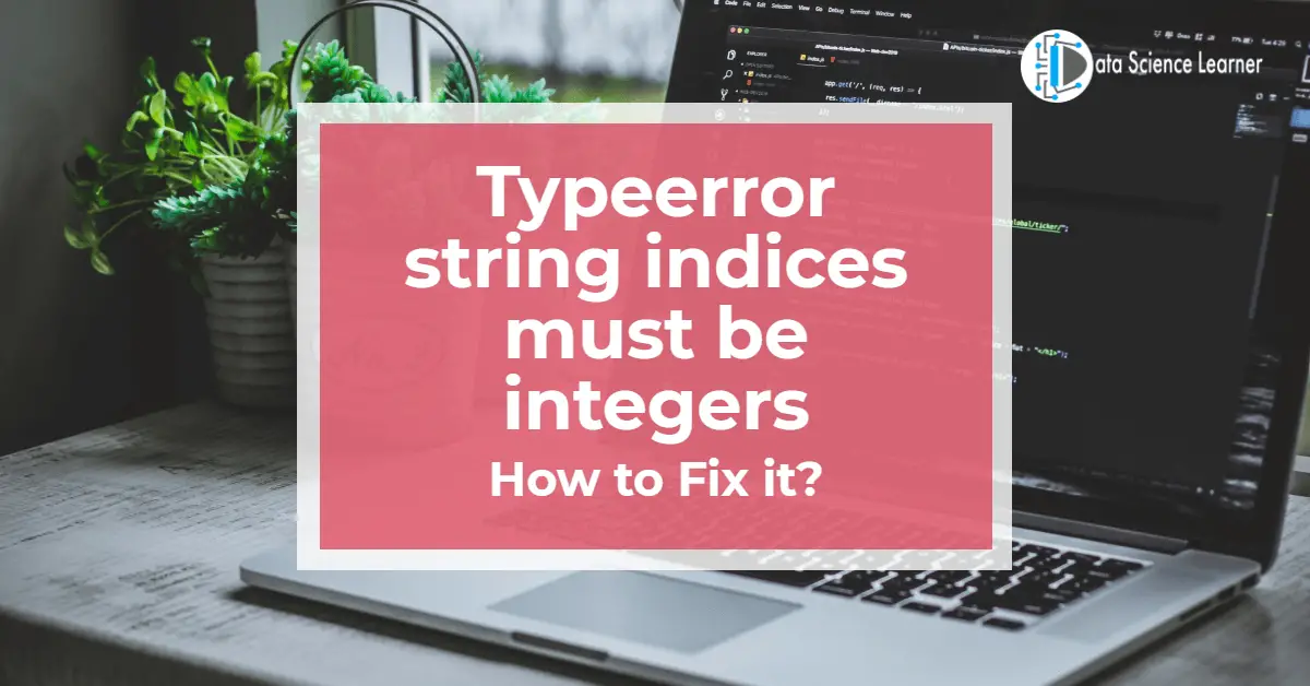 Typeerror string indices must be integers featured image