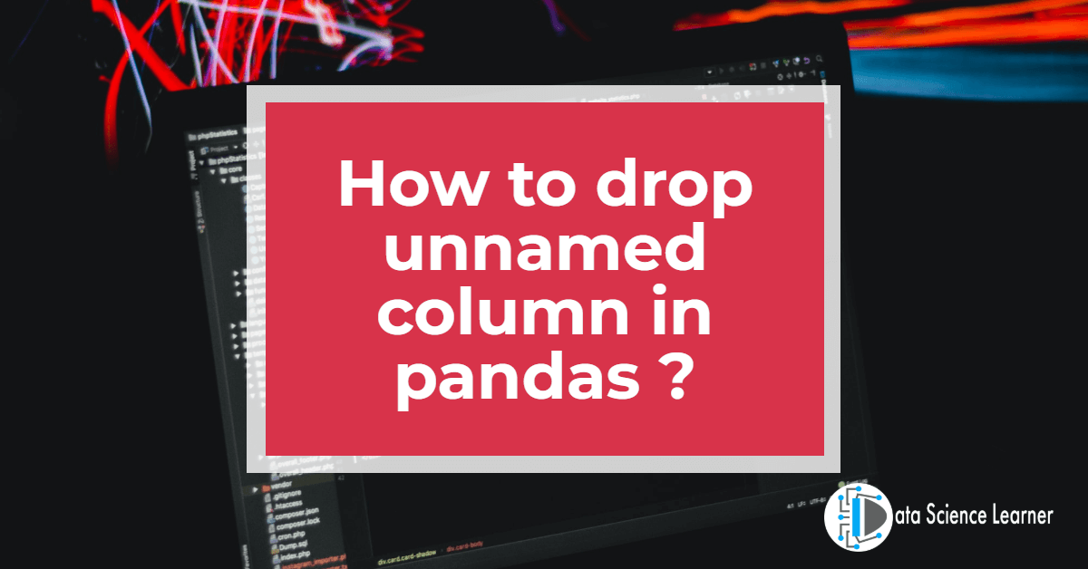 How to drop unnamed column in pandas