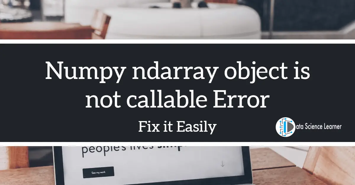 Numpy ndarray object is not callable Error