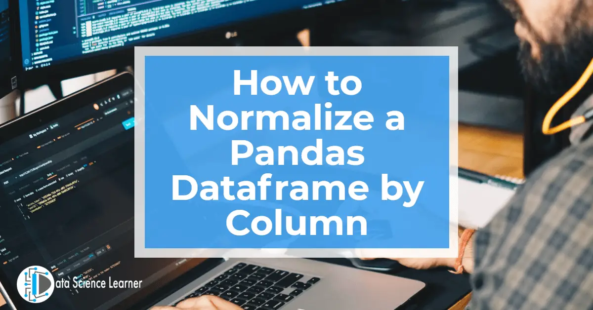 How to Normalize a Pandas Dataframe by Column featured image