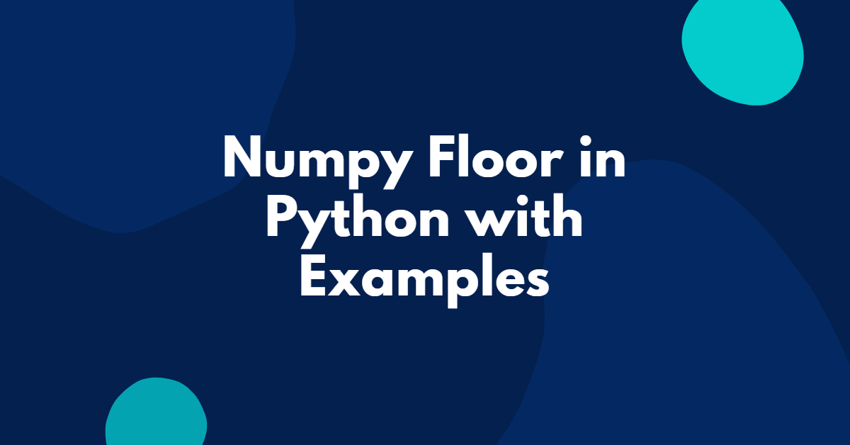 Numpy Floor in Python with Examples