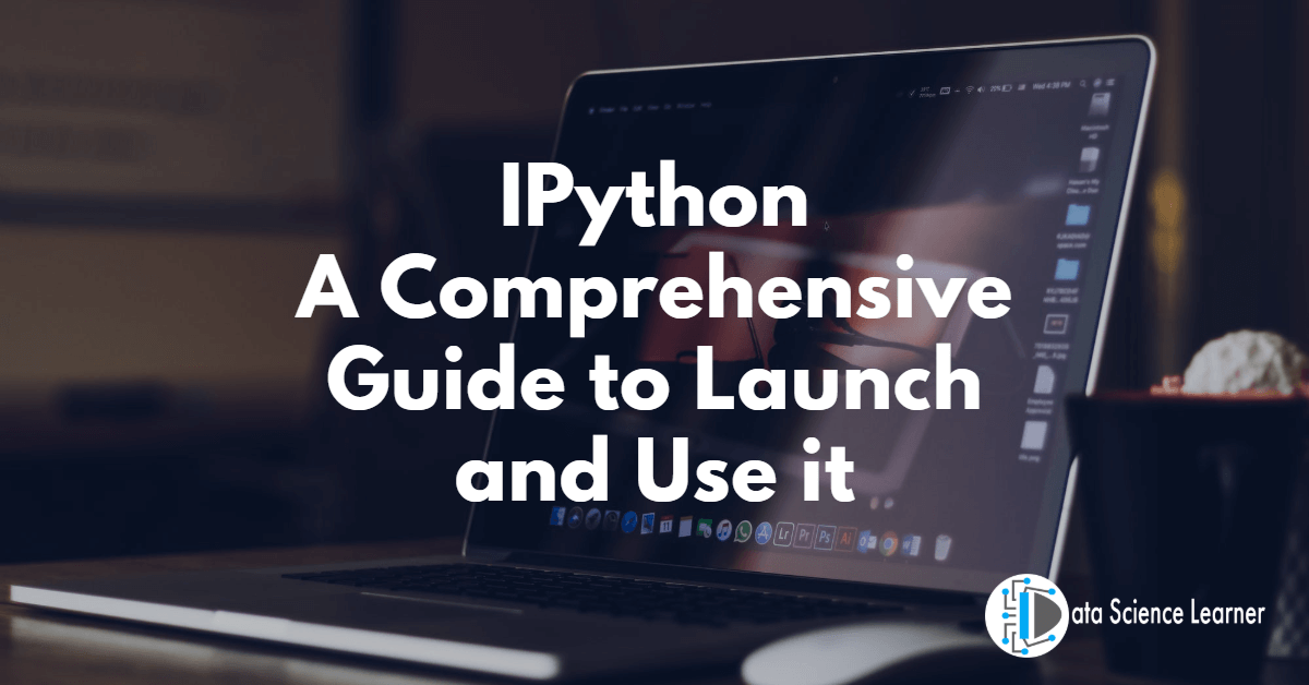 IPython A Comprehensive Guide to Launch and Use it