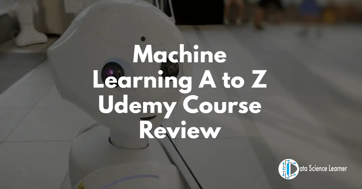 Machine Learning A to Z Udemy Course Review
