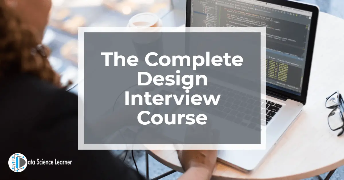 The Complete Design Interview Course