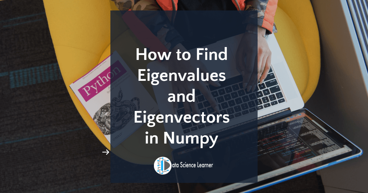 How to Find Eigenvalues and Eigenvectors in Numpy