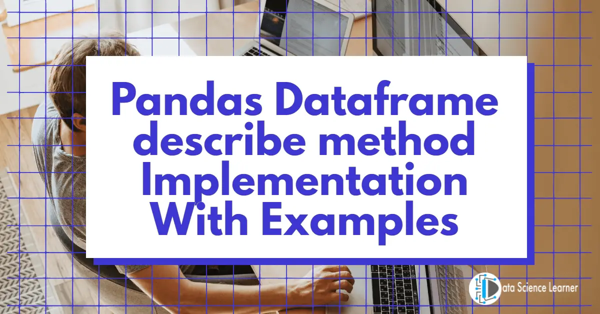 Pandas Dataframe describe method Implementation With Examples