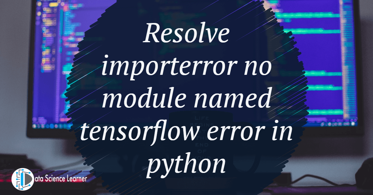 Resolve importerror no module named tensorflow error in python