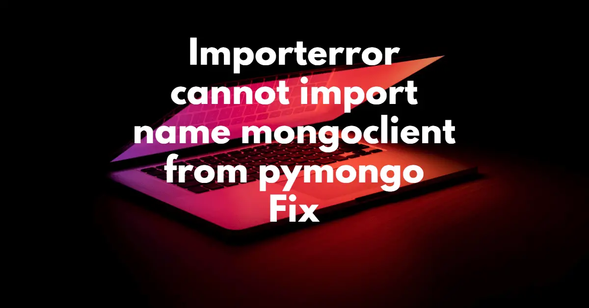 Importerror cannot import name mongoclient from pymongo Fix