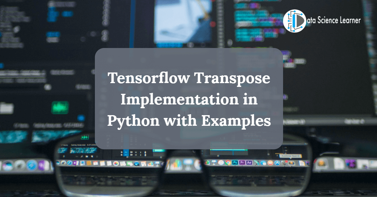 Tensorflow Transpose Implementation in Python with Examples