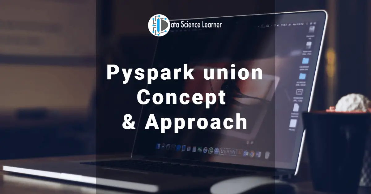 Pyspark union Concept and Approach