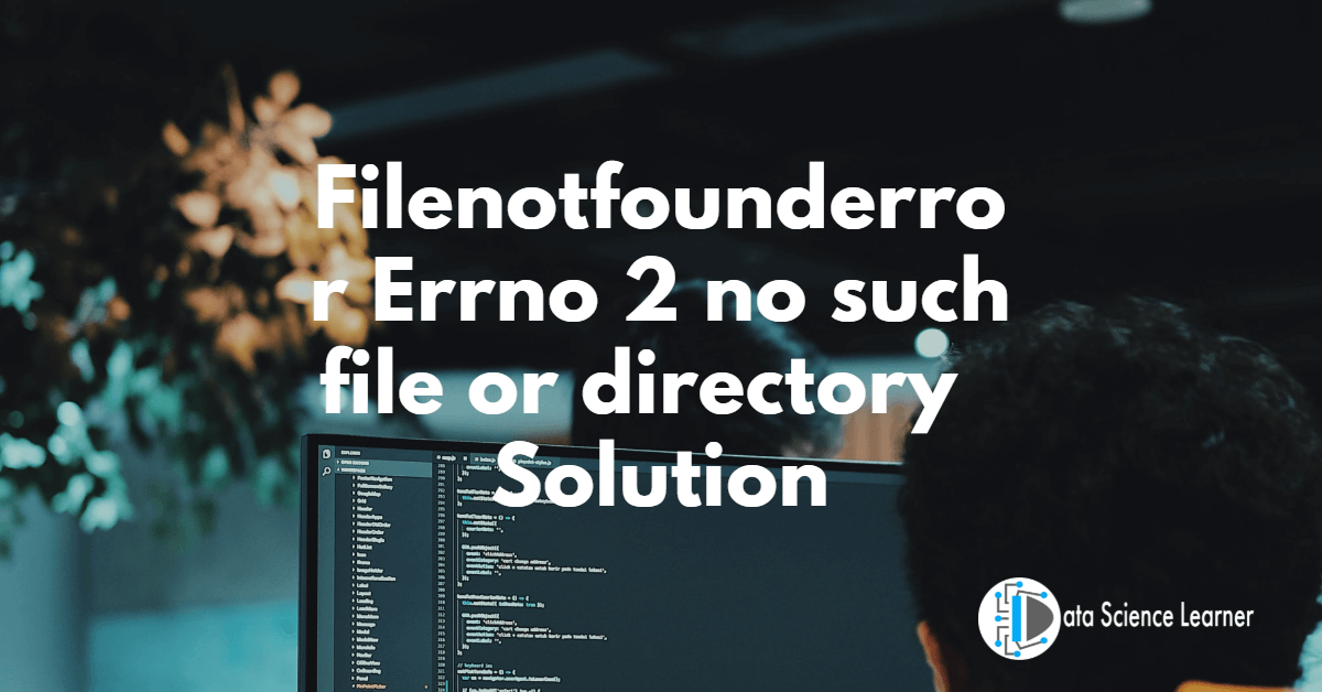 Filenotfounderror Errno 2 no such file or directory Solution