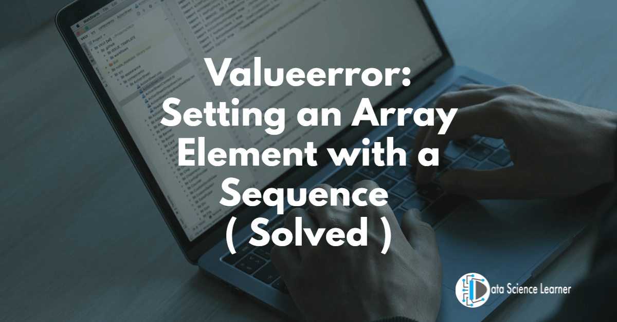 Valueerror_ Setting an Array Element with a Sequence