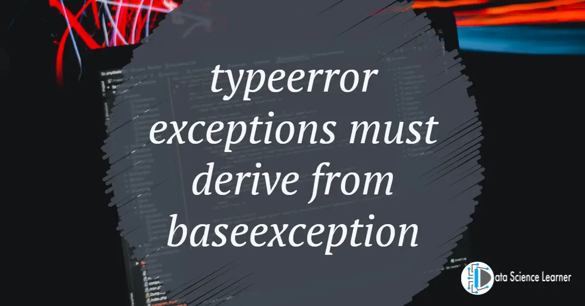 typeerror exceptions must derive from baseexception