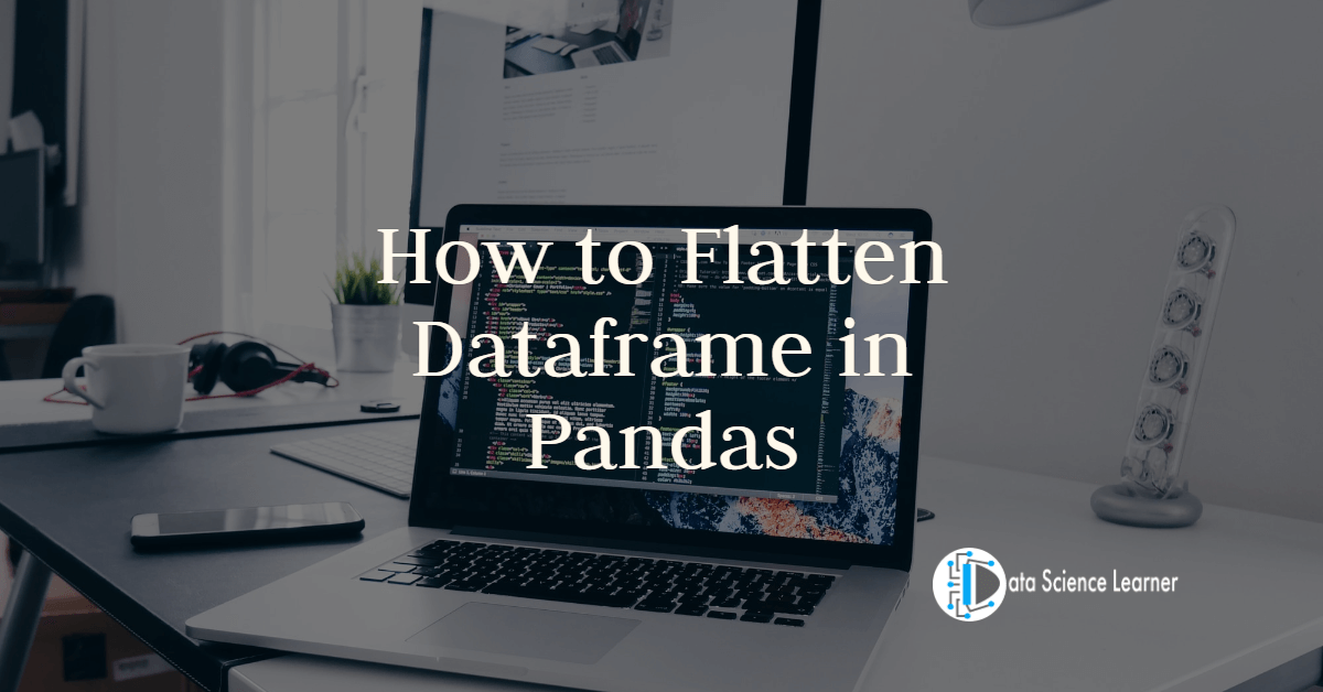 How to Flatten Dataframe in Pandas