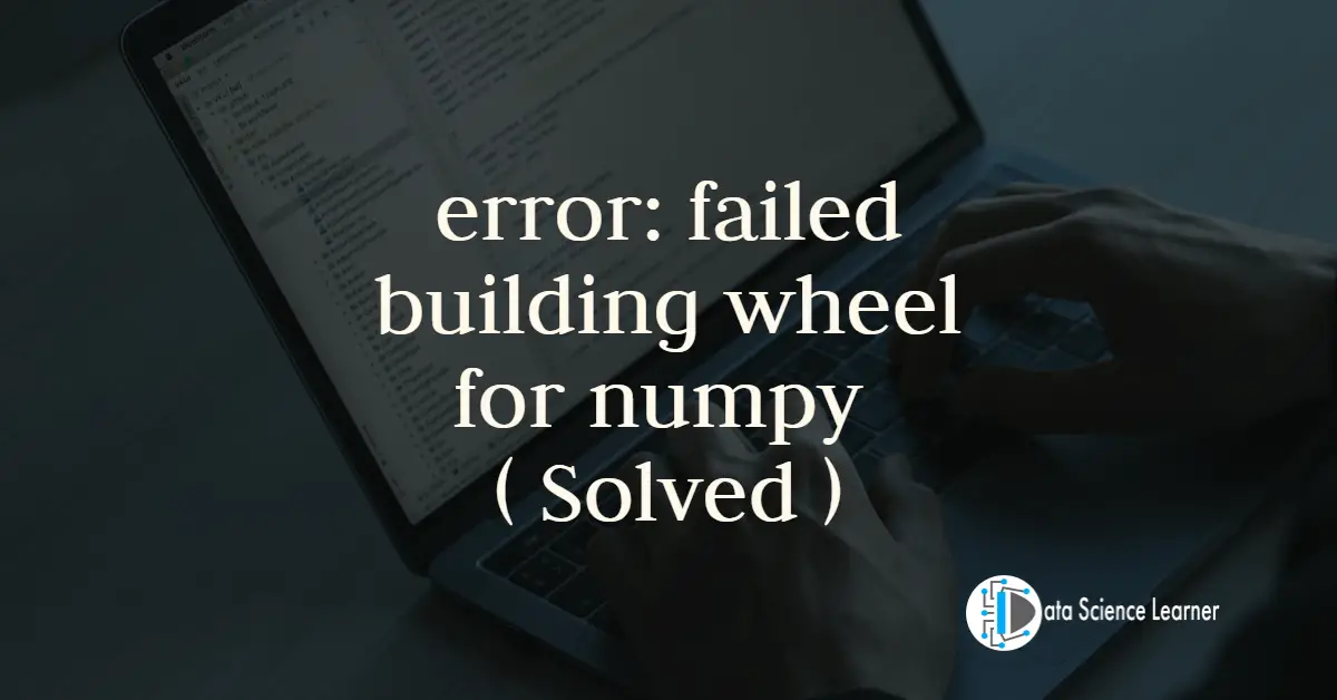 error_ failed building wheel for numpy ( Solved )
