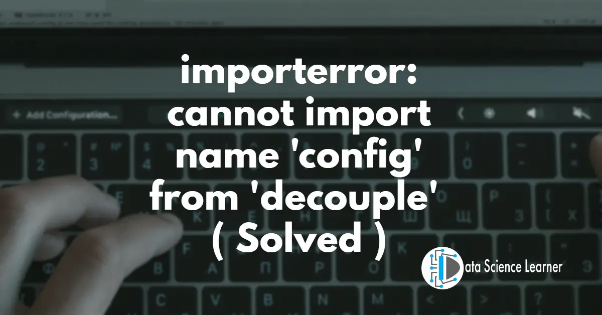 importerror_ cannot import name 'config' from 'decouple' ( Solved )