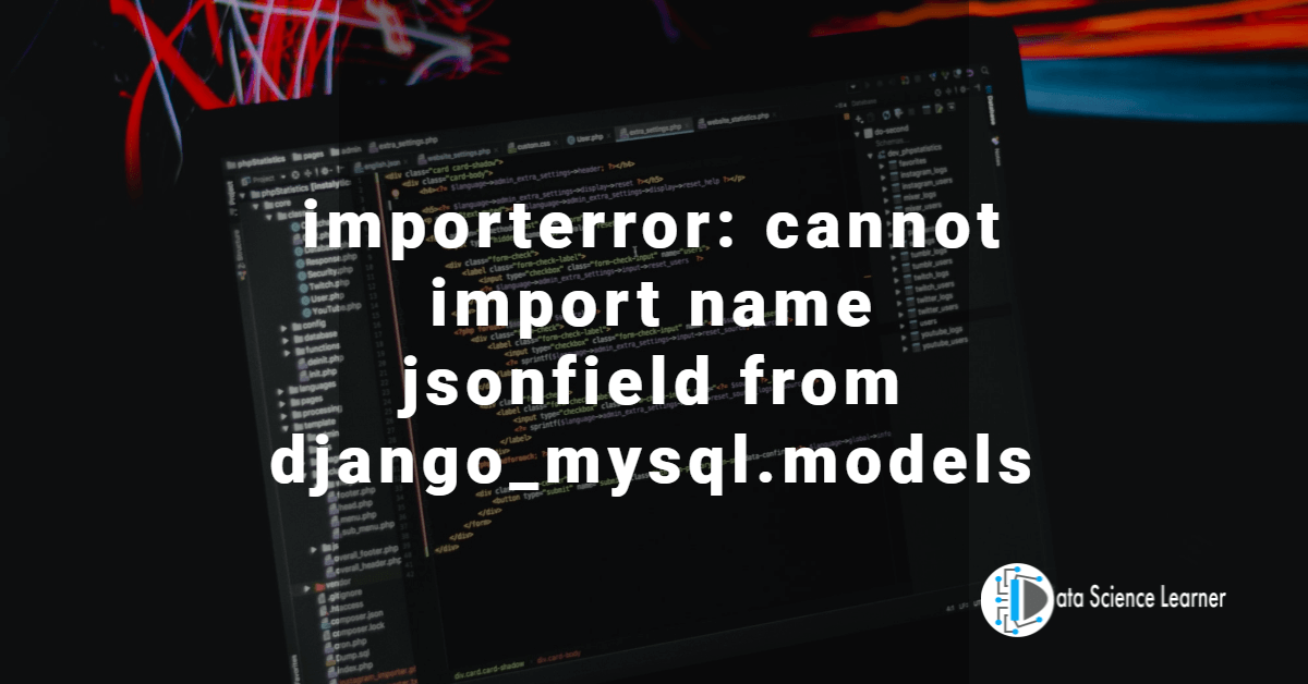 importerror_ cannot import name jsonfield from django_mysql.models