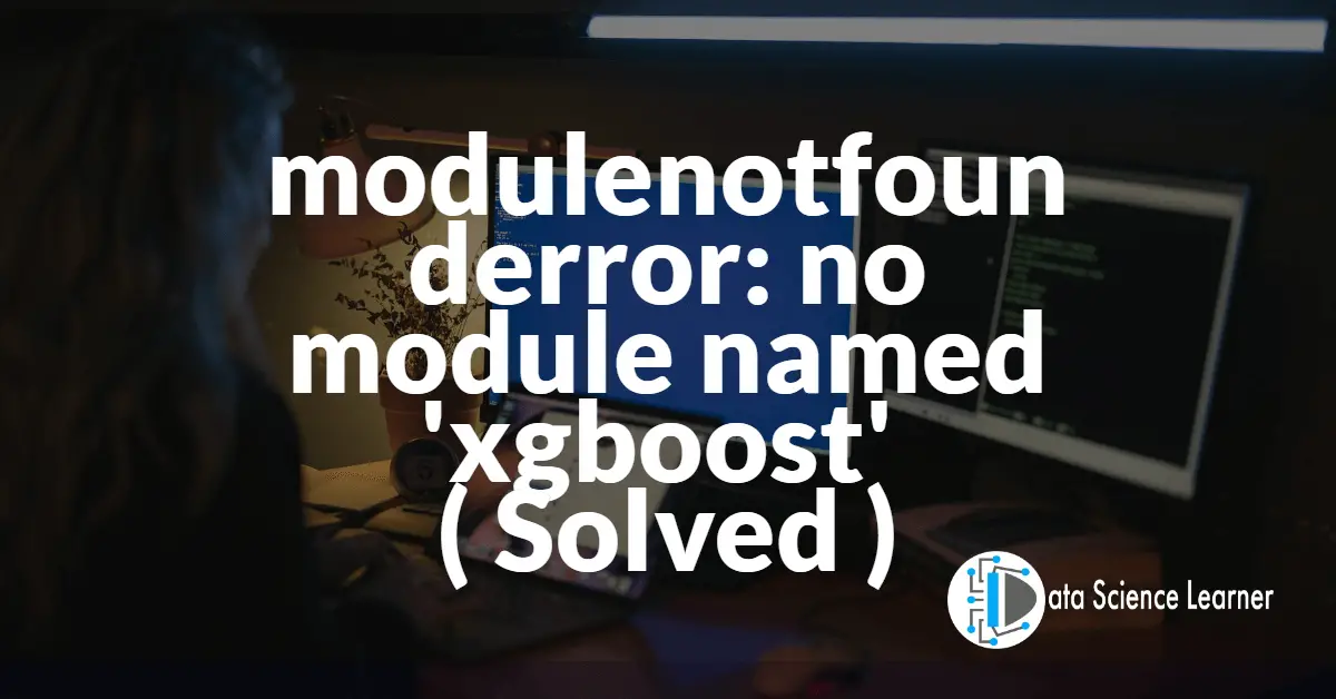 modulenotfounderror_ no module named 'xgboost'