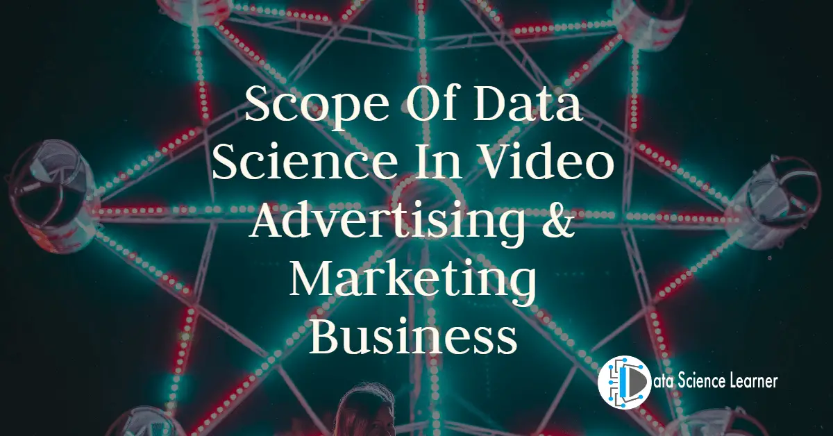 Scope Of Data Science In Video Advertising & Marketing Business