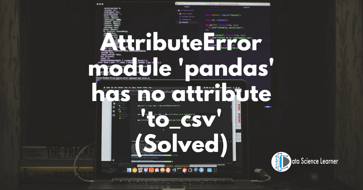 AttributeError module 'pandas' has no attribute 'to_csv'