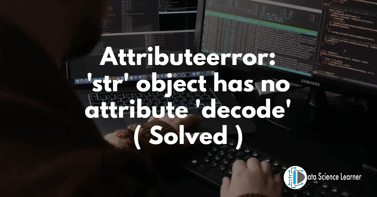 Attributeerror_ 'str' object has no attribute 'decode'