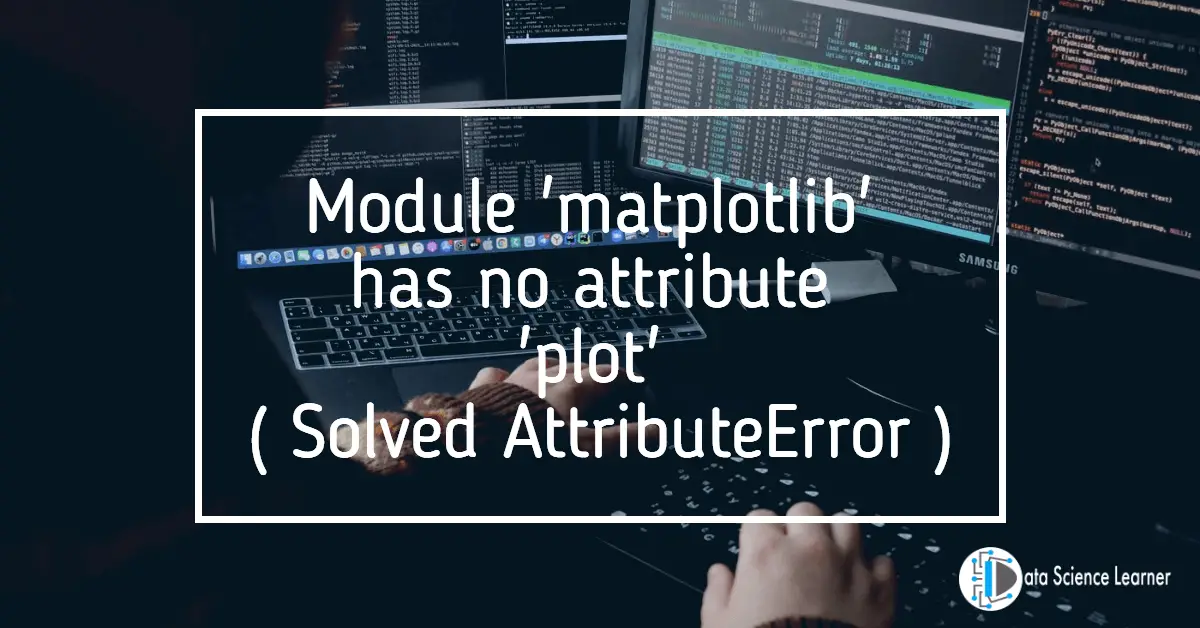 Module 'matplotlib' has no attribute 'plot'