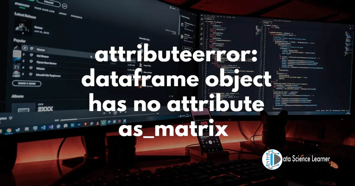 attributeerror dataframe object has no attribute as_matrix Solved