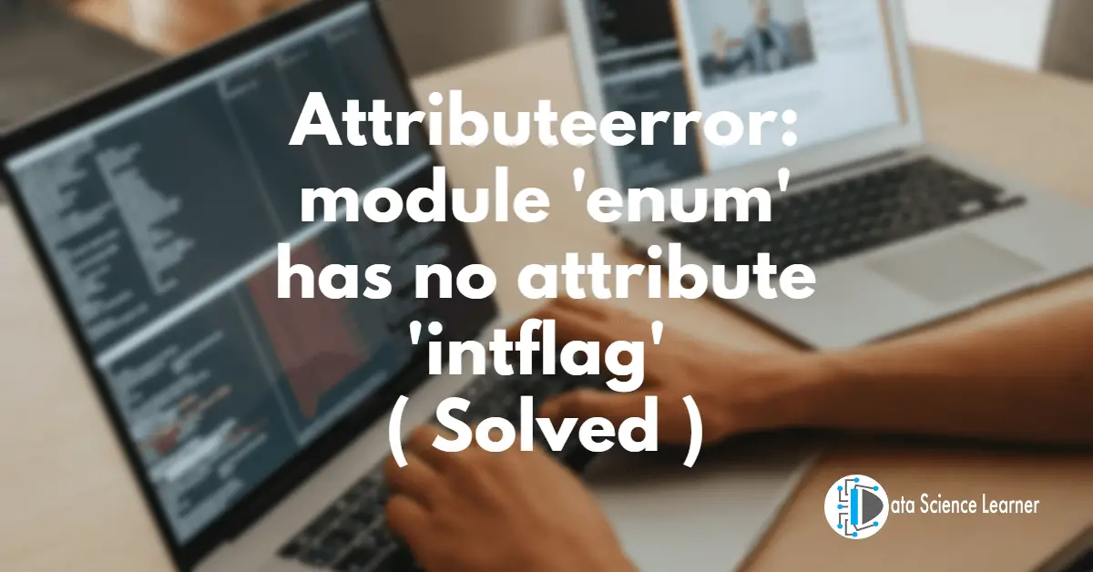 Attributeerror_ module 'enum' has no attribute 'intflag'