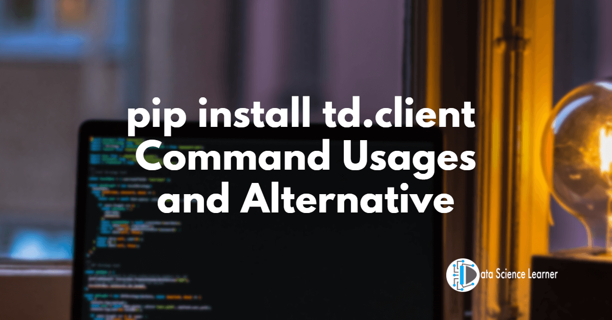 pip install td.client Command Usages and Alternative