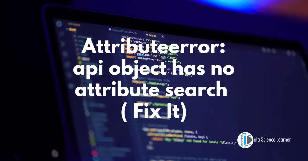 Attributeerror_ api object has no attribute search