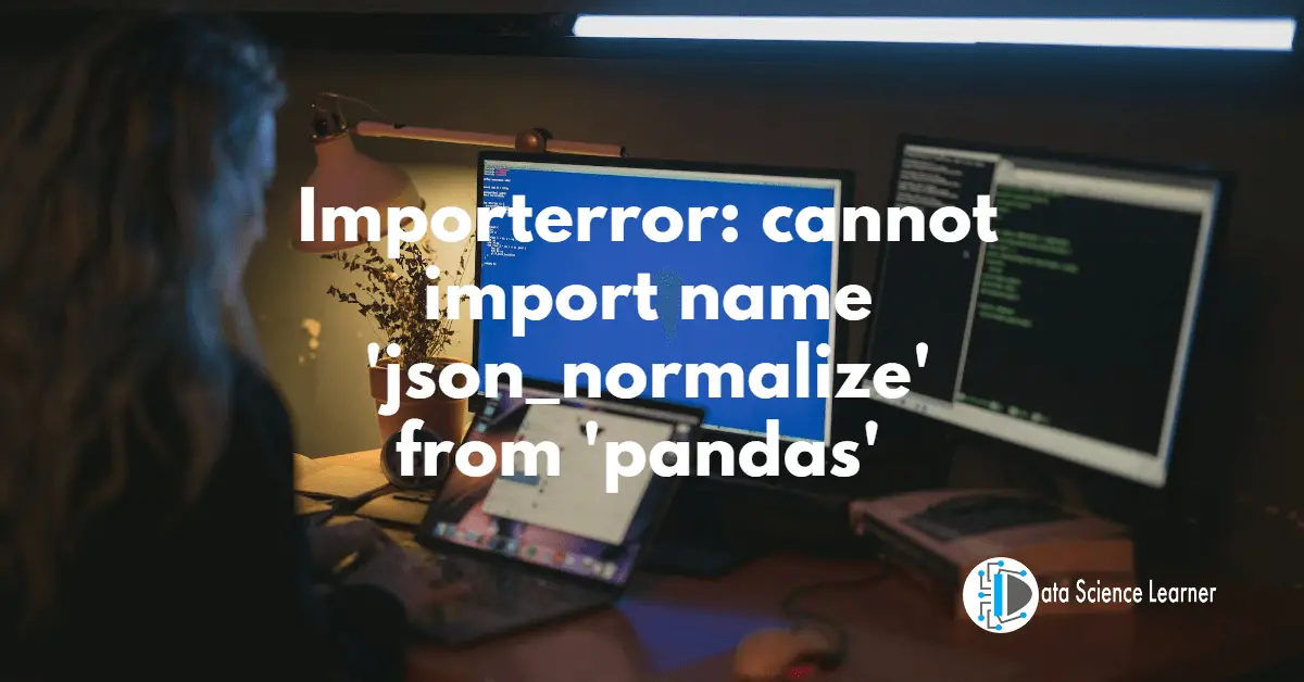Importerror_ cannot import name 'json_normalize' from 'pandas'